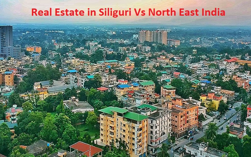 Real Estate in Siliguri Vs North East India
